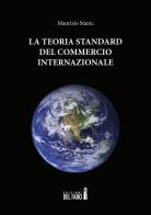 La teoria standard del commercio internazionale di Maurizio Stanic edito da Edizioni del Faro