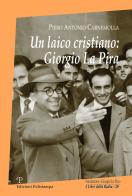 Un laico cristiano: Giorgio La Pira di Piero Antonio Carnemolla edito da Polistampa
