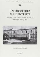 L' agricoltura all'università. Le tesi di laurea della Facoltà di agraria di Pisa dal 1870 al 1945 edito da Felici