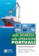ABC della sicurezza nelle operazioni portuali di Stefano Bianco edito da EPC