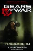 Gears of war. Prigioniero di Karen Traviss edito da Multiplayer Edizioni