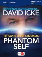 Phantom self. Schiavi di un sé fantasma. DVD di David Icke edito da Macrovideo