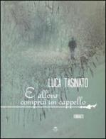 E allora comprai un cappello di Luca Tasinato edito da Mjm Editore