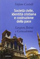 Società civile, identità cristiana e costruzione della pace. Sarajevo, Beirut e Gerusalemme di Stefano Costalli edito da Cantagalli