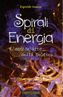 Spirali di energia. L'antica arte della selfica di Ananas Esperide edito da Damanhur