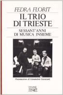 Il trio di Trieste. Sessant'anni di musica insieme di Fedra Florit edito da EDT