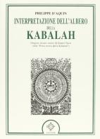 Interpretazione dell'Albero della Kabalah-Porta stretta della Kabalah di Philippe D'Aquin, Daniel Nazir edito da Atanòr
