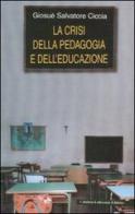 La crisi della pedagogia e dell'educazione di Giosuè S. Ciccia edito da Calabria Letteraria