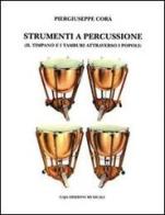 Strumenti a percussione. Il timpano e i tamburi attraverso i popoli di Piergiuseppe Corà edito da Rugginenti