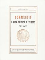 Commercio e vita privata di Trieste nel 1400 (rist. anast. 1910) di Jacopo Cavalli edito da Lint Editoriale