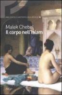Il corpo nell'Islam di Malek Chebel edito da Argo