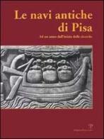 Le navi antiche di Pisa. Ad un anno dall'inizio delle ricerche. Catalogo della mostra (Firenze, 2000) edito da Polistampa