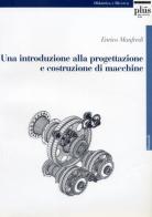 Una introduzione alla progettazione e costruzione di macchine di Enrico Manfredi edito da Plus