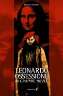 Leonardo. Ossessione in graphic novel di Ernesto Carbonetti edito da Chiaredizioni