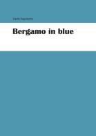 Bergamo in blue di Carlo Capotorto edito da Youcanprint
