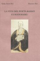 La vita del poeta Basho e i suoi haiku di Keiko Ando Mei, Massimo Mei edito da Centro di Cultura Giapponese