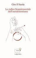 La radice biopsicosociale dell'autolesionismo di Ciro D'Auria edito da Amande