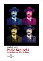Paolo Schicchi. Storia di un anarchico siciliano di Nicola Schicchi edito da Arianna