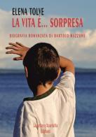 La vita è... sorpresa. Biografia romanzata di Bartolo Mazzone di Elena Tolve edito da La Lettera Scarlatta