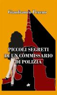 Piccoli segreti di un commissario di polizia di Gianfranco Pereno edito da StreetLib