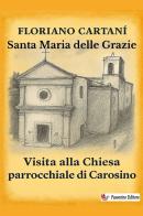 Santa Maria delle Grazie. Visita alla chiesa parrocchiale di Carosino. Nuova ediz. di Floriano Cartani edito da StreetLib