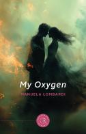 My Oxygen di Manuela Lombardi edito da bookabook