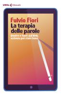 La terapia delle parole. Dentro e fuori dal web, scrivere per stare bene di Fulvio Fiori edito da Feltrinelli