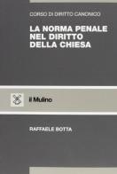 La norma penale nel diritto della Chiesa di Raffaele Botta edito da Il Mulino