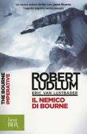Il nemico di Bourne di Robert Ludlum, Eric Van Lustbader edito da Rizzoli