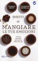 Smetti di mangiare le tue emozioni di Isabelle Huot, Catherine Senecal edito da Rizzoli