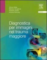 Diagnostica per immagini nel trauma maggiore di Vittorio Miele, Mariano Scaglione, Roberto Grassi edito da Elsevier