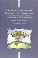 Formazione dei lavoratori, il sindacato e la contrattazione. I fondi per la formazione continua: un primo bilancio. Analisi ed esperienze edito da Futura