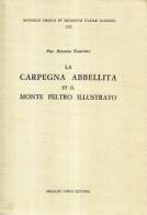 La Carpegna abbellita, et il Monte Feltro illustrato (rist. anast. 1667-1924) di P. Antonio Guerrieri edito da Forni