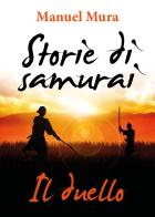 Il duello. Storie di samurai di Manuel Mura edito da Youcanprint