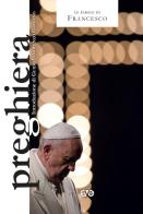 Preghiera di Francesco (Jorge Mario Bergoglio) edito da AVE