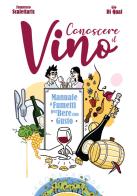 Conoscere il vino. Manuale a fumetti per bere con gusto di Francesco Scalettaris, Gio Di Qual edito da Becco Giallo