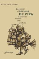 Le angosce di Luciano De Vita ricomposte nei suoi libri d'artista di Maria Gioia Tavoni edito da Pendragon