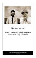 D.H. Lawrence e Frieda a Firenze. L'amante di Lady Chatterley. Nuova ediz. di Nicoletta Manetti edito da Pontecorboli Editore