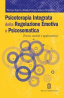 Psicoterapia integrata della regolazione emotiva e psicosomatica. Teoria, metodi e applicazioni di Adriano Schimmenti, Vincenzo Caretti, Andrea Fontana edito da Giovanni Fioriti Editore