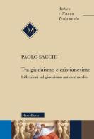 Tra giudaismo e cristianesimo. Riflessioni sul giudaismo antico e medio. Nuova ediz. di Paolo Sacchi edito da Morcelliana