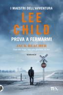 Prova a fermarmi di Lee Child edito da TEA