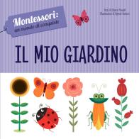 Il mio giardino. Montessori: un mondo di conquiste. Ediz. a colori di Chiara Piroddi edito da White Star