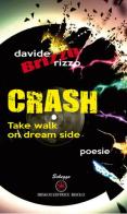 Crash. Take walk on dream side. Ediz. italiana di Davide Rizzo edito da Ibiskos Editrice Risolo
