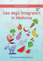 Uso degli integratori in medicina di Alessandro Zati edito da Minerva Medica