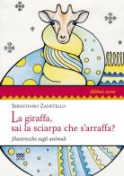 La giraffa, sai la sciarpa che s'arraffa? Filastrocche sugli animali di Sebastiano Zanetello edito da Sarnus