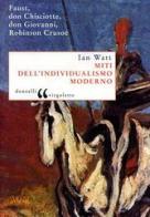Miti dell'individualismo moderno. Faust, don Chisciotte, don Giovanni, Robinson Crusoe di Ian Watt edito da Donzelli