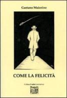 Come la felicità di Gaetano Maiorino edito da Montedit