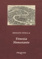 Venezia nonostante di Renato Stella edito da Pequod