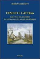 L' esilio e l'attesa. Scritture del dispatrio da Fausta Cialente a Luigi Meneghello di Andrea Gialloreto edito da Carabba