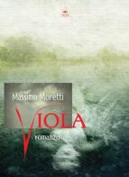 Viola di Massimo Moretti edito da Mjm Editore